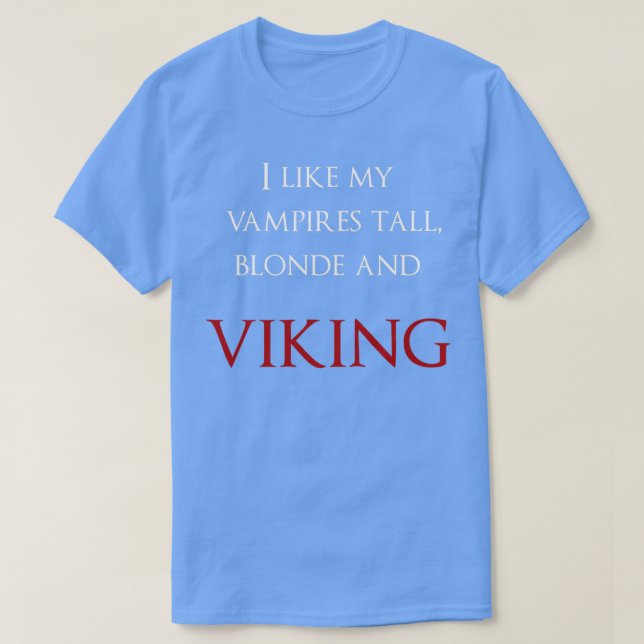 I like my vampires tall blonde and Viking white an T-Shirt (Design Front)