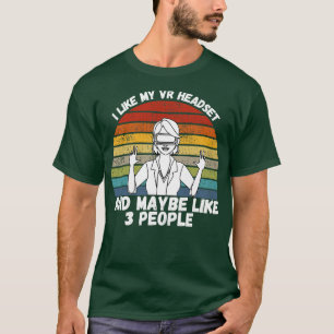 I Like My VR Headset T-Shirt
