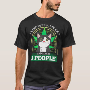 I Like My Weed, My Cat, And Maybe 3 People For New T-Shirt