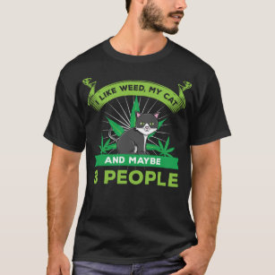 I Like My Weed, My Cat, And Maybe 3 People For Wee T-Shirt