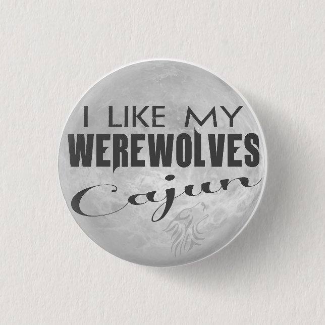 I Like My Werewolves Cajun Pin (Front)