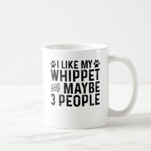 I Like My Whippet And 3 People Coffee Mug