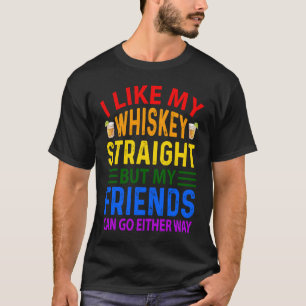 I Like My Whiskey Straight But Friends Can Go Eith T-Shirt