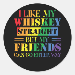 I Like My Whiskey Straight But My Friends Can Classic Round Sticker