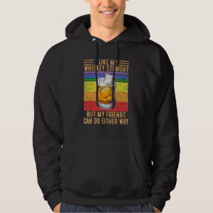 I Like My Whiskey Straight But My Friends Can Go E Hoodie