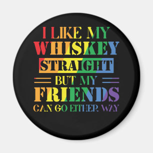 I Like My Whiskey Straight But My Friends Can Magnet