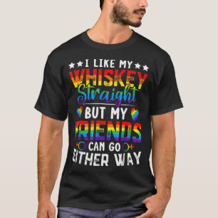 I Like My Whiskey Straight But My Friends Lgbt  T-Shirt