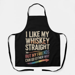 I Like My Whiskey Straight But My Friends LGBTQ Apron