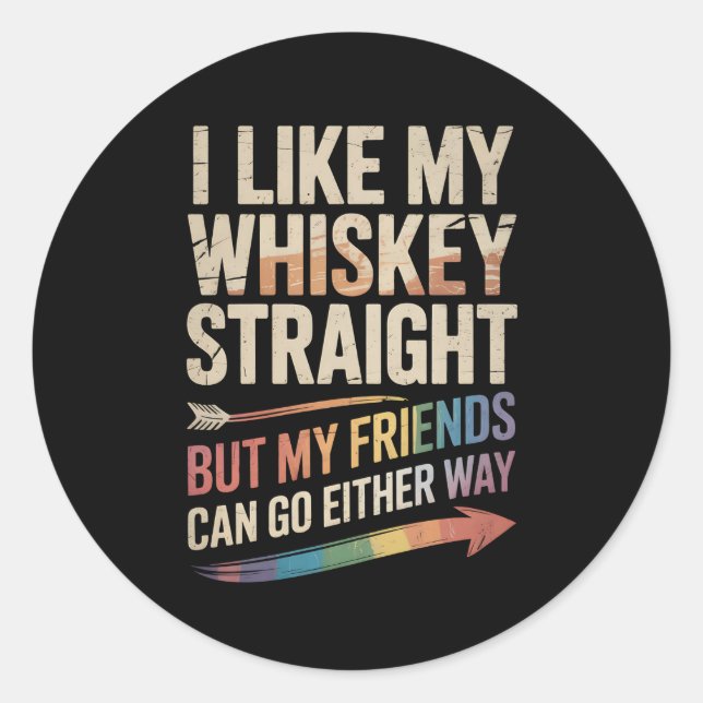I Like My Whiskey Straight But My Friends LGBTQ Classic Round Sticker (Front)
