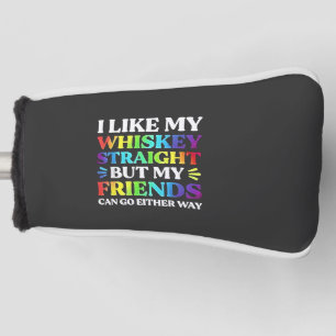 I Like My Whiskey Straight but My Friends LGBTQ Golf Head Cover