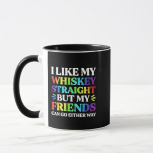 I Like My Whiskey Straight but My Friends LGBTQ Mug