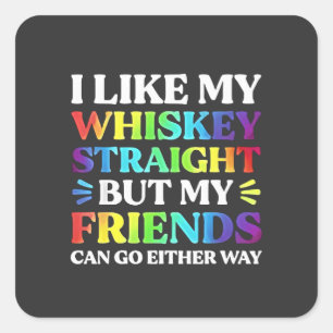 I Like My Whiskey Straight but My Friends LGBTQ Square Sticker