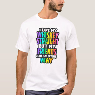 I Like My Whiskey Straight Funny LGBTQIA  Drinking T-Shirt