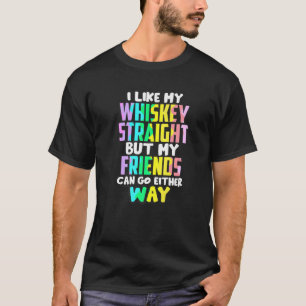I Like My Whiskey Straight Funny LGBTQIA  Drinking T-Shirt