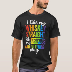 I Like My Whiskey Straight Lgbt Pride Gay Lesbian T-Shirt