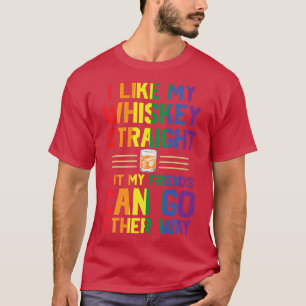 I Like My Whiskey Straight LGBTQ Pride Gay Lesbian T-Shirt