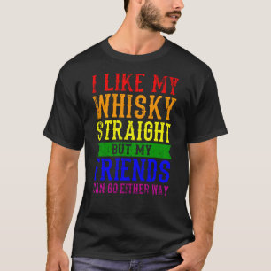 I LIKE MY WHISKY STRAIGHT LGBT Pride Month LGBTQ T-Shirt