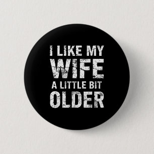 I Like My Wife A Little Bit Older  6 Cm Round Badge