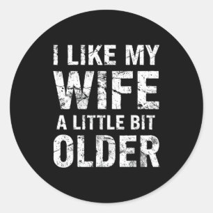 I Like My Wife A Little Bit Older  Classic Round Sticker