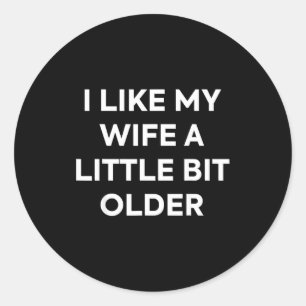 I Like My Wife A Little Bit Older Funny Husband Hu Classic Round Sticker