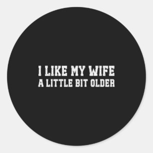 I Like My Wife A Little Bit Older Funny Husband Sa Classic Round Sticker