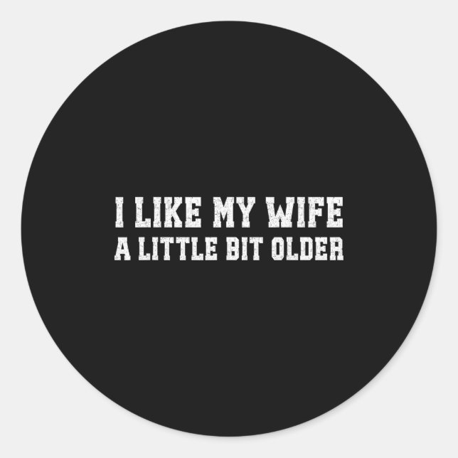 I Like My Wife A Little Bit Older Funny Husband Sa Classic Round Sticker (Front)