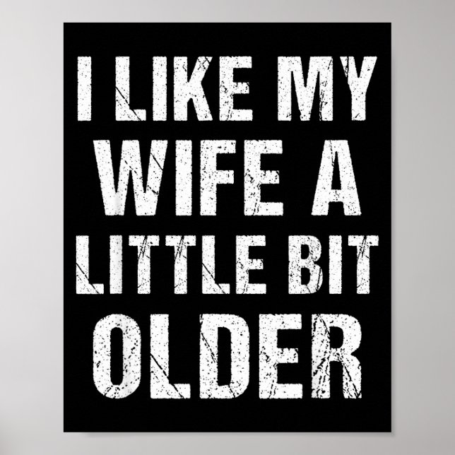 I Like My Wife A Little Bit Older Funny Sarcastic  Poster (Front)