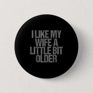 I Like My Wife A Little Bit Older Funny Saying  6 Cm Round Badge