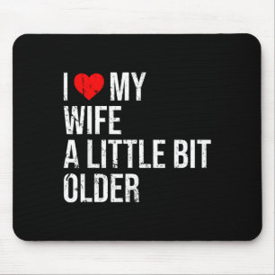 I Like My Wife A Little Bit Older Funny Saying Mar Mouse Pad