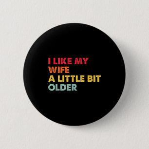 I Like My Wife A Little Bit Older Funny Saying Men 6 Cm Round Badge
