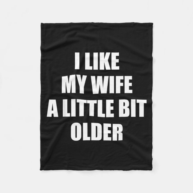 I Like My Wife A Little Bit Older - Funny Saying S Fleece Blanket (Front)