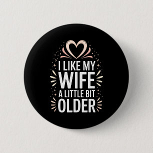 I Like My Wife A Little Bit Older Funny Saying Wom 6 Cm Round Badge