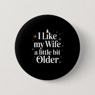 I Like My Wife A Little Bit Older Funny Saying Wom 6 Cm Round Badge
