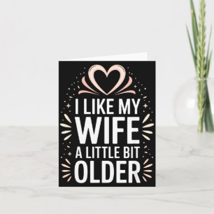 I Like My Wife A Little Bit Older Funny Saying Wom Card