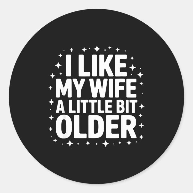 I Like My Wife A Little Bit Older Funny Saying Wom Classic Round Sticker (Front)