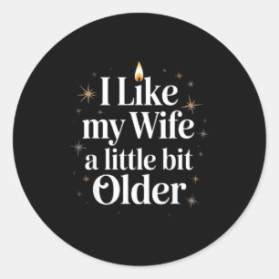 I Like My Wife A Little Bit Older Funny Saying Wom Classic Round Sticker