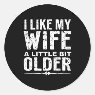 I Like My Wife A Little Bit Older Funny Saying Wom Classic Round Sticker