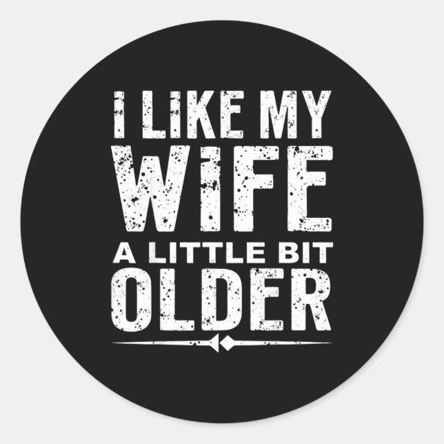 I Like My Wife A Little Bit Older Funny Saying Wom Classic Round Sticker (Front)