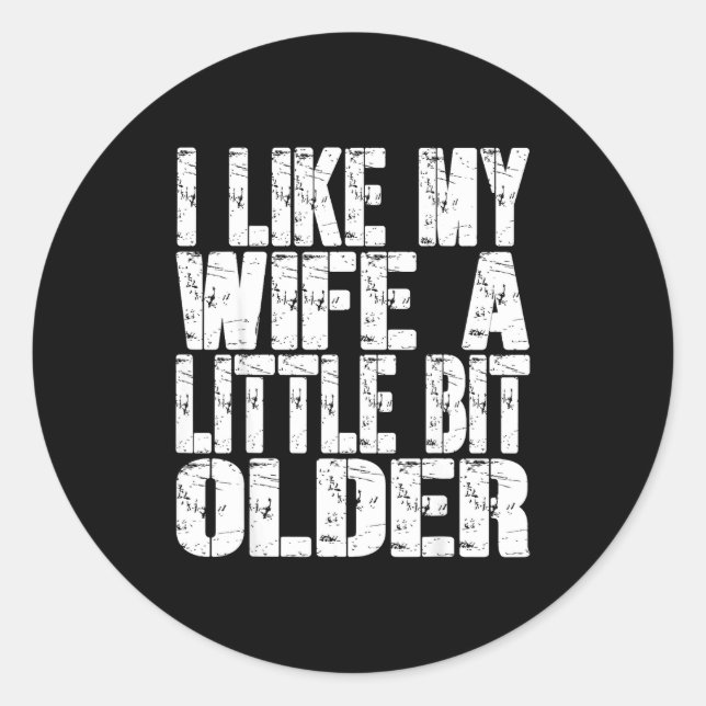I Like My Wife A Little Bit Older Funny Saying Wom Classic Round Sticker (Front)