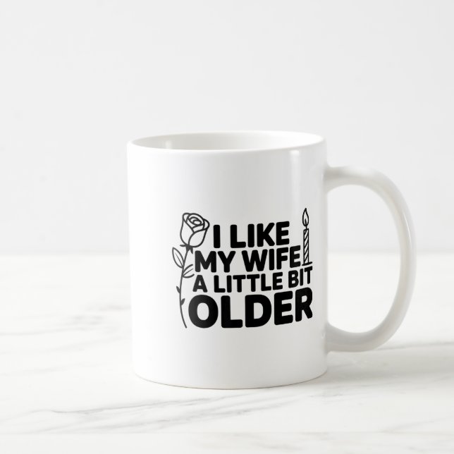 I Like My Wife A Little Bit Older Funny Saying Wom Coffee Mug (Right)