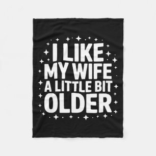 I Like My Wife A Little Bit Older Funny Saying Wom Fleece Blanket
