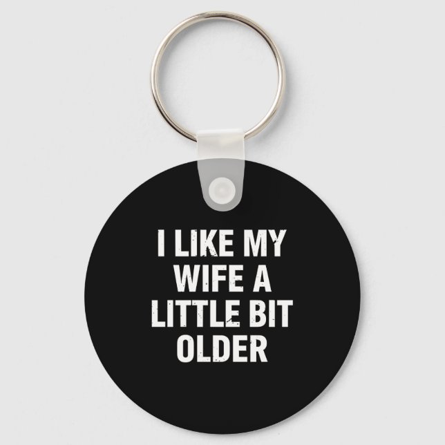 I Like My Wife A Little Bit Older Funny Saying Wom Key Ring (Front)