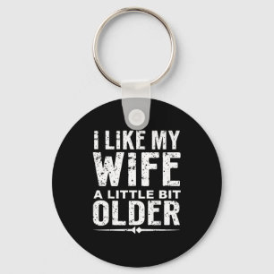 I Like My Wife A Little Bit Older Funny Saying Wom Key Ring