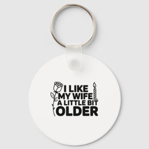 I Like My Wife A Little Bit Older Funny Saying Wom Key Ring