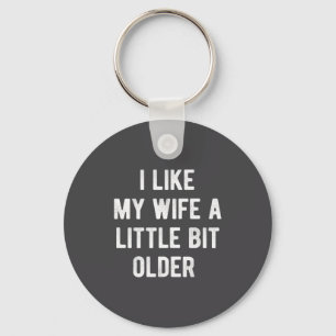 I Like My Wife A Little Bit Older Funny Saying Wom Key Ring