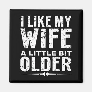 I Like My Wife A Little Bit Older Funny Saying Wom Magnet