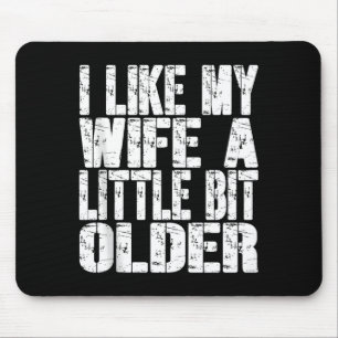 I Like My Wife A Little Bit Older Funny Saying Wom Mouse Pad