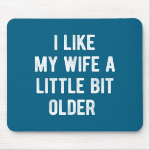 I Like My Wife A Little Bit Older Funny Saying Wom Mouse Pad