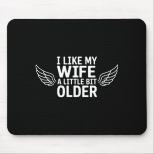 I Like My Wife A Little Bit Older Funny Saying Wom Mouse Pad