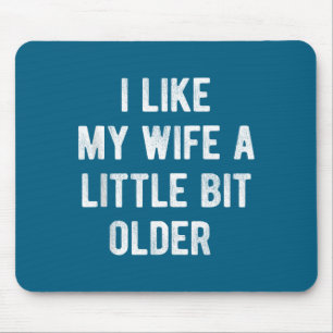 I Like My Wife A Little Bit Older Funny Saying Wom Mouse Pad